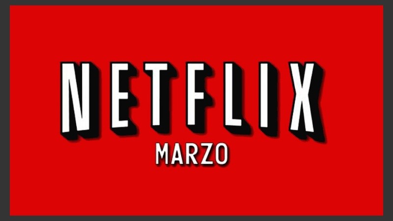Todo lo que necesitas saber acerca de Netflix en el mes de marzo te lo contamos acá