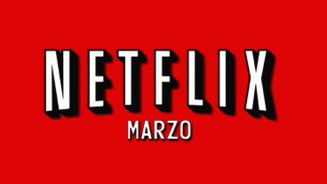 Todo lo que necesitas saber acerca de Netflix en el mes de marzo te lo contamos acá