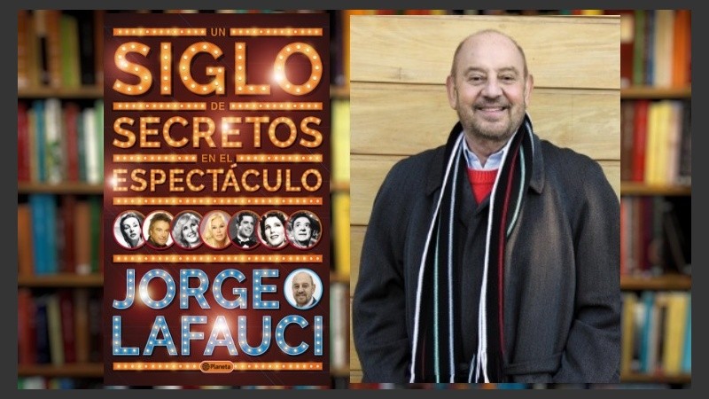 En “Un siglo de secretos en el espectáculo”, Jorge Lafauci resume cuarenta años de trabajo.