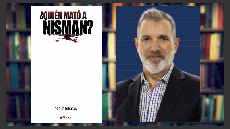 En “¿Quién mató a Nisman”?, Pablo Duggan resume y analiza toda la investigación en torno a la muerte del ex fiscal.