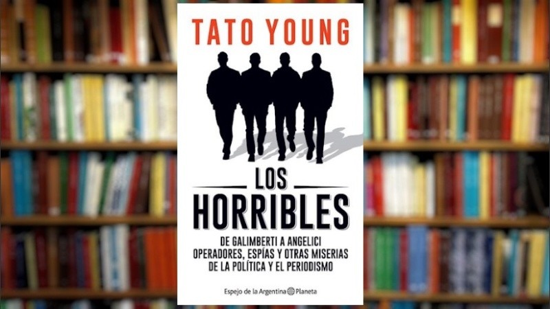 “Los horribles” es el sexto libro de Tato Young, un thriller político en el que retrata la red de influencias que opera en el poder.  
