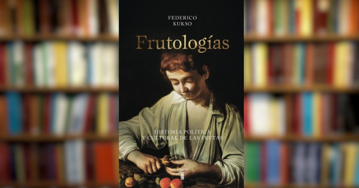 Frutolog&iacute;as. Historia pol&iacute;tica y cultural de las frutas, de Federico Kukso  | Rosario3