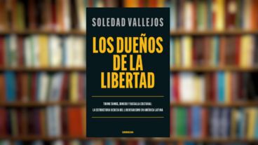 Portada del libro "Los dueños de la libertad. Think tanks, dinero y batalla cultural: la estructura oculta del libertarismo en América Latina", de Soledad Vallejos